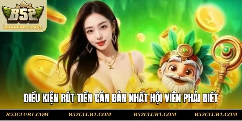 Điều kiện rút tiền căn bản nhất hội viên phải biết
