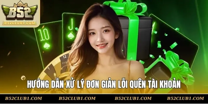 Hướng dẫn xử lý đơn giản lỗi quên tài khoản